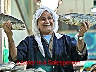 Leader is a Salesperson
 