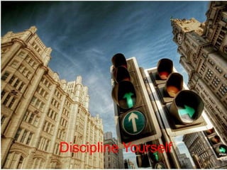 Discipline Yourself
 