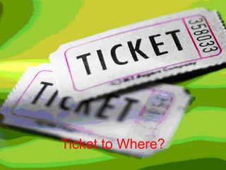 Ticket to Where?
 