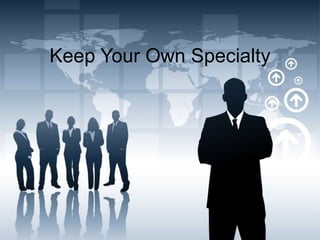 Keep Your Own Specialty
 