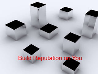 Build Reputation on You
 
