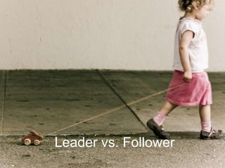 Leader vs. Follower
 