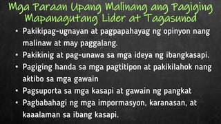 •
•
•
•
•
Mga Paraan Upang Malinang ang Pagiging
Mapanagutang Lider at Tagasunod
 