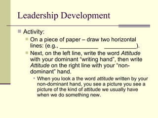 Leadership Development <ul><li>Activity: </li></ul><ul><ul><li>On a piece of paper – draw two horizontal lines: (e.g., ___...