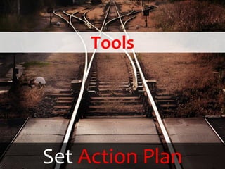 Tools
   Path/Map
    Priority


Set Action Plan
 