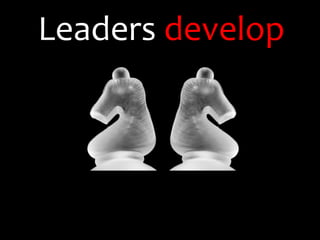 Leaders develop
              P
T
              E
A
              O
S
              P
K
              L
S
              E
 