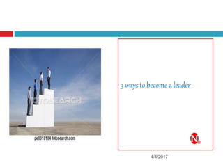 3 ways to become a leader
4/4/2017
 