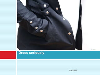 Dress seriously
4/4/2017
 