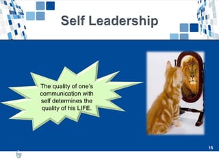 15
15
The quality of one’s
communication with
self determines the
quality of his LIFE.
 
