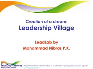 Creation of a dream: Leadership Village LeadLab by Mohammad Nibras P.K. 