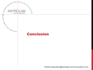 Conclusion
Robert.dequelen@astrolab-communication.com
 