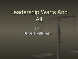 Leadership Warts And All By  Barbara kellerman 