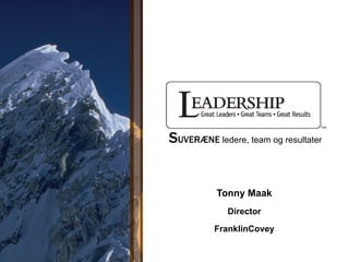 SUVERÆNE ledere, team og resultater


          Tonny Maak
             Director
          FranklinCovey
 