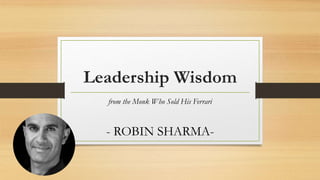 Leadership Wisdom
from the Monk Who Sold His Ferrari
- ROBIN SHARMA-
 