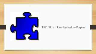 RITUAL #1: Link Paycheck to Purpose
 