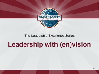 311
The Leadership Excellence Series
Leadership with (en)vision
 
