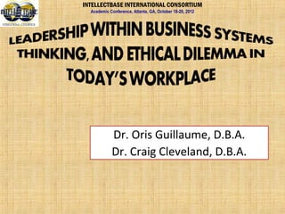 INTELLECTBASE INTERNATIONAL CONSORTIUM
  Academic Conference, Atlanta, GA, October 18-20, 2012




            Dr. Oris Guillaume, D.B.A.
            Dr. Craig Cleveland, D.B.A.
 