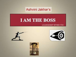 AshviniJakhar’s I AM THE BOSS LEADERSHIP WITHIN YOU 