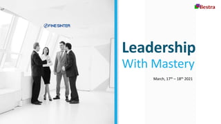 Leadership
With Mastery
March, 17th – 18th 2021
 