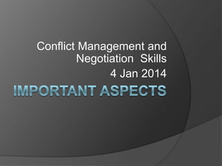 Conflict Management and
Negotiation Skills
4 Jan 2014

 