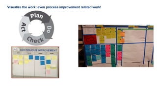 17
Visualize the work: even process improvement related work!
 