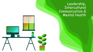 Leadership,
Intercultural
Communication &
Mental Health
 