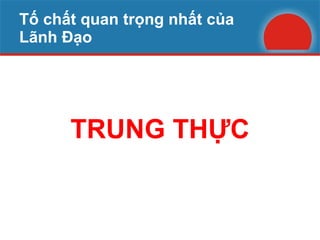 Tố chất quan trọng nhất của Lãnh Đạo TRUNG THỰC 