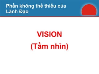 Phần không thể thiếu của  Lãnh Đạo VISION (Tầm nhìn) 