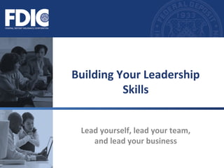 Lead yourself, lead your team,
and lead your business
Building Your Leadership
Skills
 