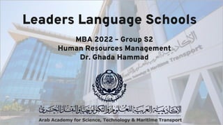 Leaders Language Schools
MBA 2022 – Group S2
Human Resources Management
Dr. Ghada Hammad
 
