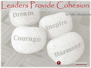 Leaders Provide Cohesion
by Takis Athanassiou
 