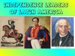 INDEPENDENCE LEADERS OF LATIN AMERICA 