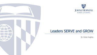 Leaders SERVE and GROW
Dr. Vickie Hughes
 