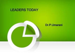 LEADERS TODAY
Dr.P.Umarani
 