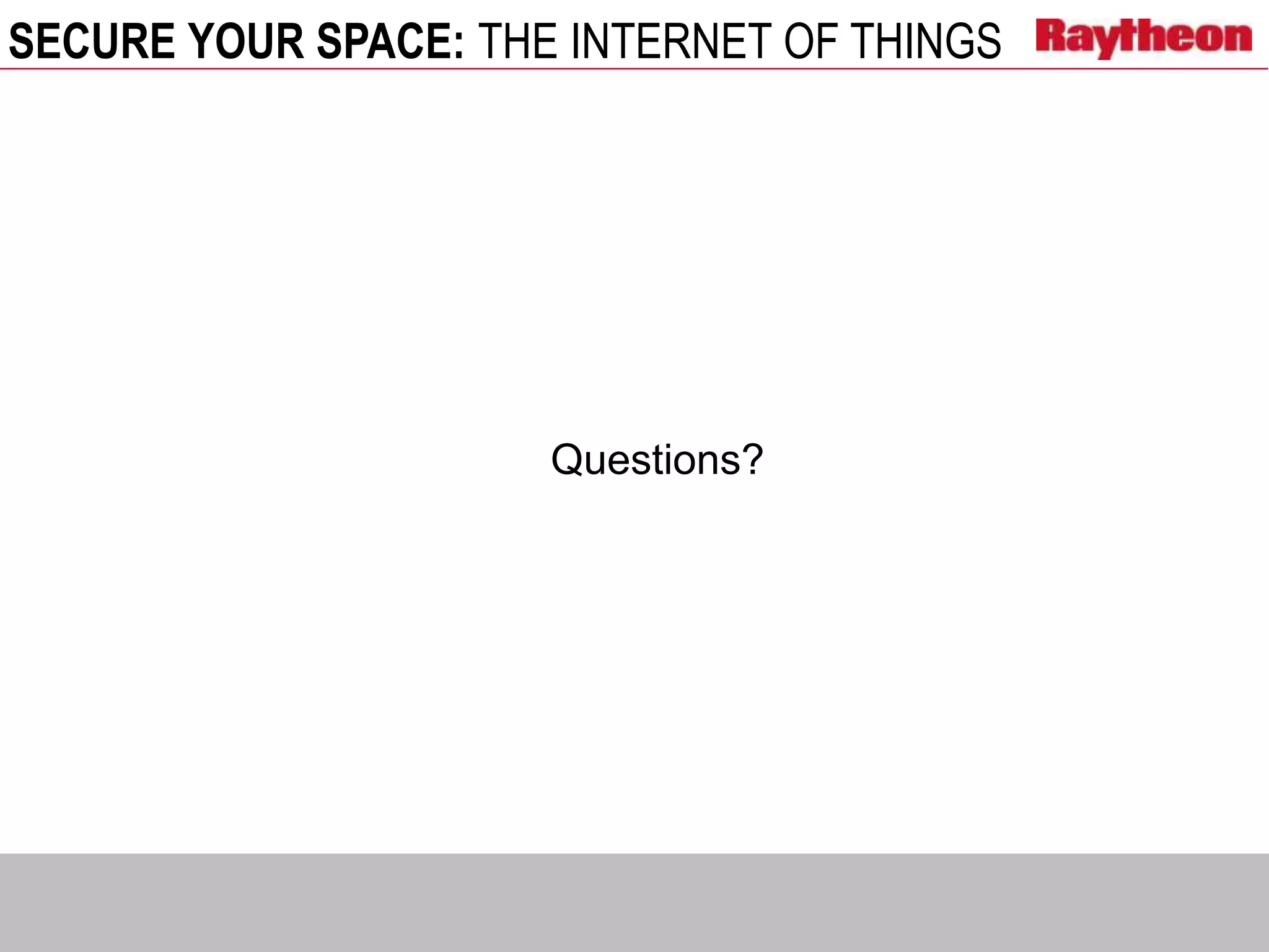 SECURE YOUR SPACE: THE INTERNET OF THINGS
Questions?
 