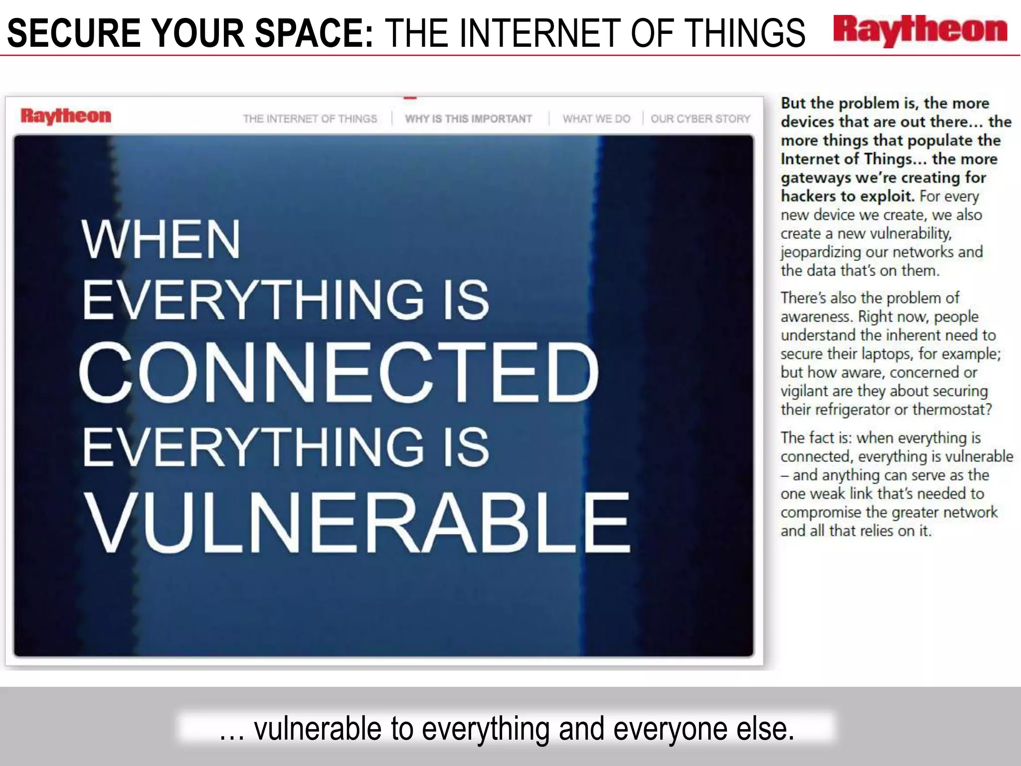 SECURE YOUR SPACE: THE INTERNET OF THINGS
… vulnerable to everything and everyone else.
 