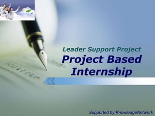 Leader Support ProjectProject Based Internship Supported by KnowledgeNetwork 