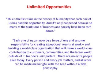 Unlimited Opportunities <ul><li>“ This is the first time in the history of humanity that each one of us has had this oppor...