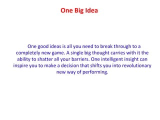 One Big Idea <ul><li>One good ideas is all you need to break through to a completely new game. A single big thought carrie...