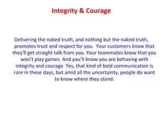 Integrity & Courage <ul><li>Delivering the naked truth, and nothing but the naked truth, promotes trust and respect for yo...