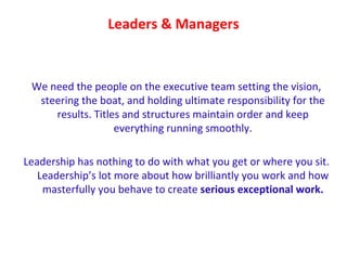 Leaders & Managers <ul><li>We need the people on the executive team setting the vision, steering the boat, and holding ult...