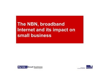 The NBN, broadband Internet and its impact on small business Jane Nathan Marketing & Mediation 