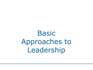 Basic Approaches to Leadership 