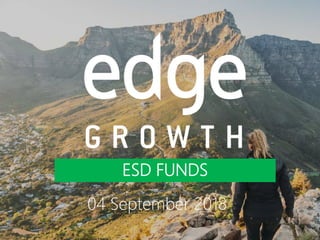 1
ESD FUNDS
04 September 2018
 