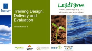 Training Design,
Delivery and
Evaluation
Module Number 3
 