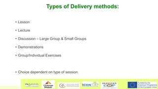 Types of Delivery methods:
• Lesson
• Lecture
• Discussion – Large Group & Small Groups
• Demonstrations
• Group/Individua...
