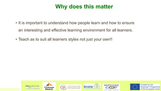 Why does this matter
• It is important to understand how people learn and how to ensure
an interesting and effective learn...