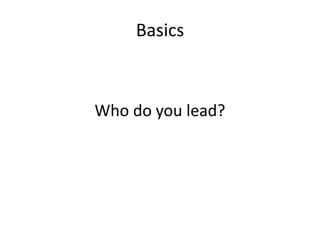 Basics



Who do you lead?
 