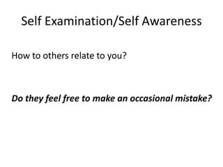 Self Examination/Self Awareness

How to others relate to you?



Do they feel free to make an occasional mistake?
 