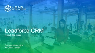 Lead the way
Leadforce CRM
Give us a missed call at
+91 89561 58585
 